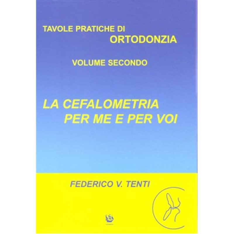 La cefalometria per me e per voi - Tavole pratiche di ortodonzia. Volume secondo